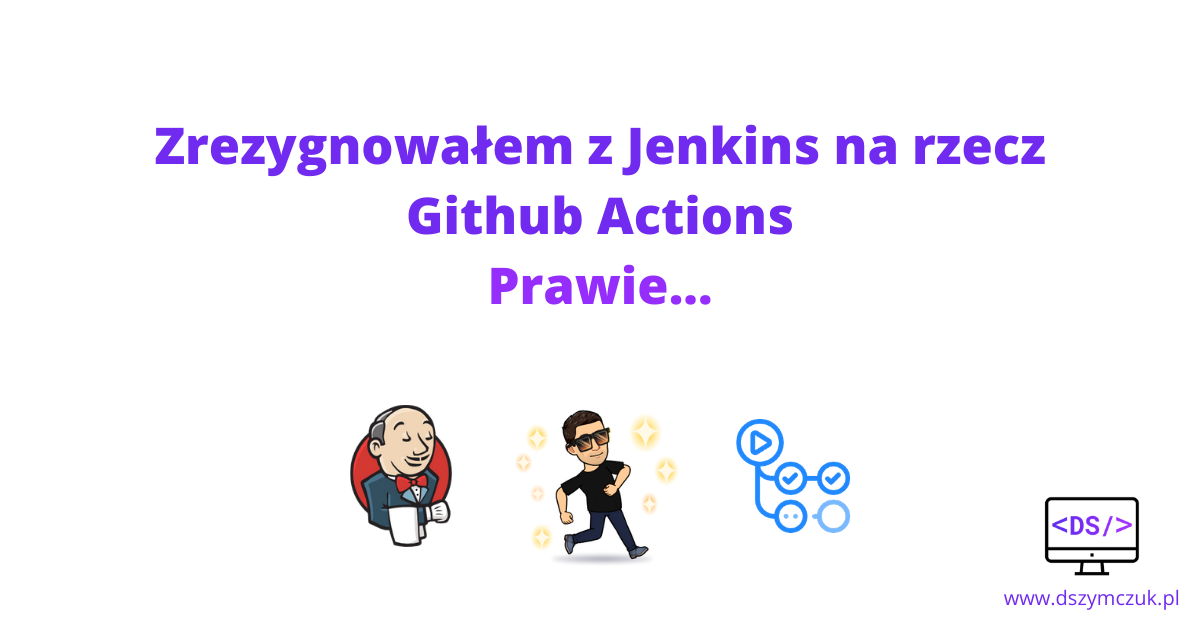 Github Actions czy Jenkins? Czy warto korzystać z Github Actions?